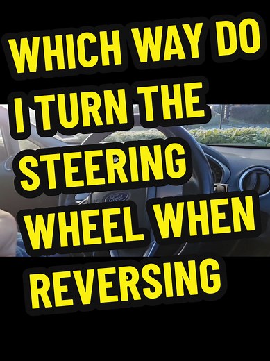 Which Way to Turn the Steering Wheel When Reversing