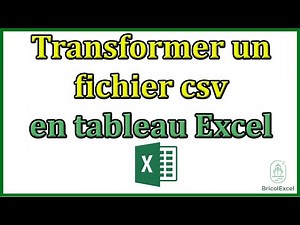 Comment transformer un fichier csv en tableau Excel