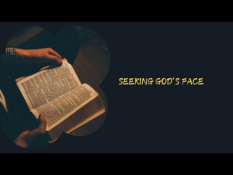 SEEKING GOD'S FACE IN TIMES OF TROUBLE