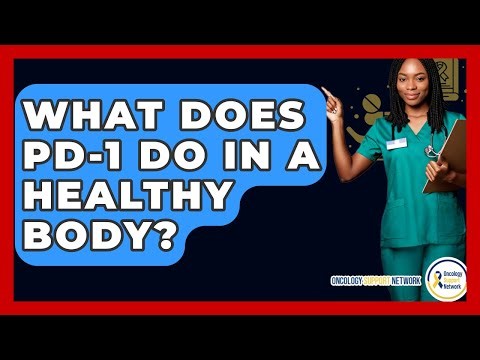 What Does PD-1 Do In A Healthy Body? - Oncology Support Network