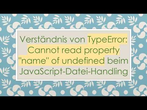 Verständnis von TypeError: Cannot read property "name" of undefined beim JavaScript-Datei-Handling