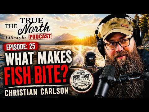 What Makes Fish Bite? | Christian Carlson (Northeast Troller) | The True North Lifestyle Podcast #25