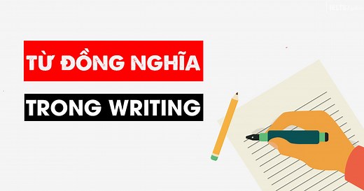Từ đồng nghĩa Synonym và 3 cách paraphrase trong IELTS Writing