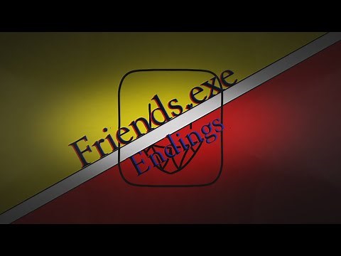 Friends.exe All Endings (LOWER VOLUME!!!)
