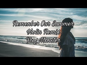 ◆FrogMonster -《Remember Our Summer我們的盛夏》Violin Remix Lyrics 中英歌詞翻譯◆ #音樂 #歌詞翻譯 #music #remix