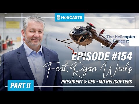 Inside the MD Helicopters Revival with Ryan Weeks - Part II - The Helicopter Podcast - Episode #154