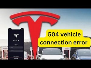 504 vehicle connection error | Tesla error code 504