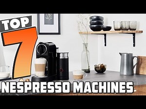 7 Best Nespresso Machines for the Perfect Cup of Coffee