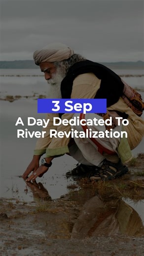 A Day Dedicated to River Revitalization River Revitalization Day is celebrated every year on September 3, the day when Sadhguru began his 9300-km journey from Kanyakumari to the Himalayas in 2017, to launch Rally for Rivers. It is an opportunity for all to realize how significant India’s lifelines are to the nation’s wellbeing. #Sadhguru #RiverRevitalizationDay | Sadhguru