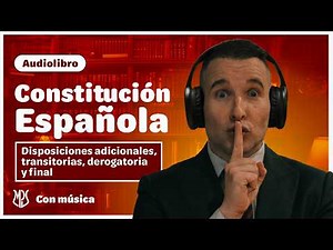 Audiolibro Constitución Española | Disposiciones: DA, DT, DD y DF (Con Música)