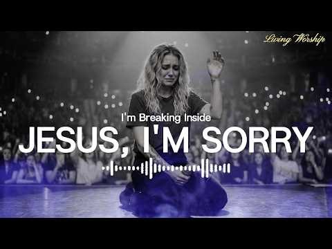 "JESUS, IM SORRY" - A Worship Song for Healing & Strength when You Feel Broken