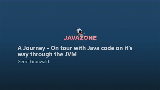 A Journey - On tour with Java code on it’s way through the JVM - Gerrit Grunwald