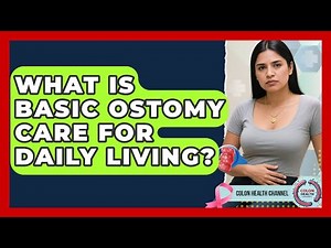 What Is Basic Ostomy Care For Daily Living? - Colon Health Channel