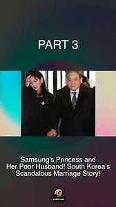 PART 3 Samsung's Princess and Her Poor Husband! South Korea's Scandalous Marriage Story! @korelikek