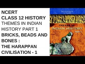 Class 12th History Theme One Bricks; Beads And Bones: The Harappan Civilisation Video Lecture - Humanities/Arts
