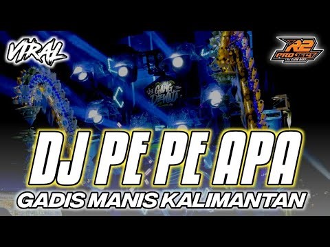 DJ PE PE APA || GADIS MANIS KALIMANTAN FULL BASS VIRALL || by r2 project official remix