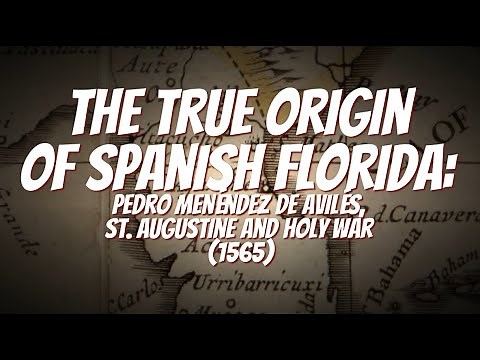 The True Origin of Spanish Florida: Pedro Menéndez de Avilés, St. Augustine and Holy War (1565)