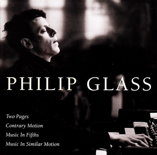 Philip Glass - Two Pages; Contrary Motion; Music In Fifths; Music In Similar Motion