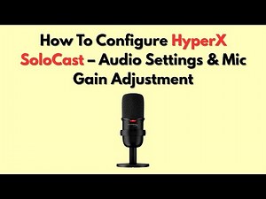 How To Configure HyperX SoloCast – Audio Settings & Mic Gain Adjustment
