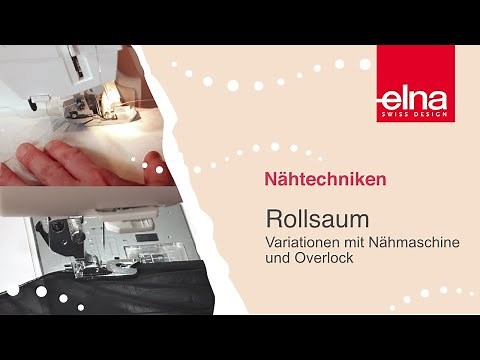 Sewing tutorial: Sewing a rolled hem | Variations with sewing machine + overlock | Elna Deutschla...
