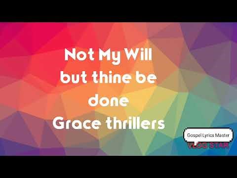 The Grace thrillers- Not my will but thine be done (Lyrics)