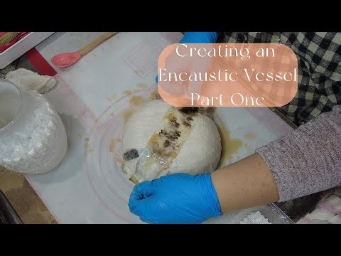 Encaustic Vessel Tutorial- Part 1