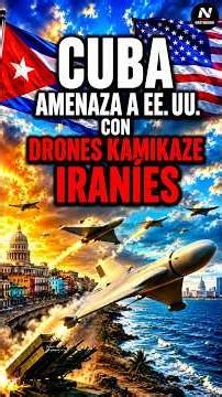 CUBA AMENAZA A EE. UU. CON DRONES KAMIKAZE IRANÍES