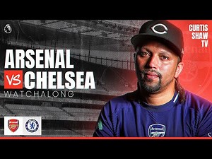 Arsenal V Chelsea Live Watchalong (Curtis Shaw TV)