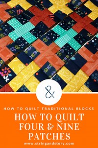 How to Quilt Four Patches & Nine Patches :: Quilt Your Own Adventure, Week 3 — String & Story