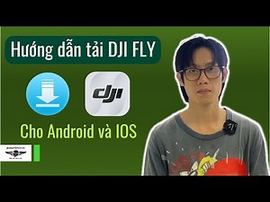 Hướng dẫn tải DJI FLY trên điện thoại | Phukienflytech