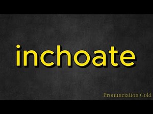 How to Say Inchoate - Pronounce it Correctly Every Time!
