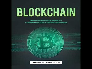Blockchain: Demystifying Blockchain Technology: A Comprehensive Guide to Decentralized Systems