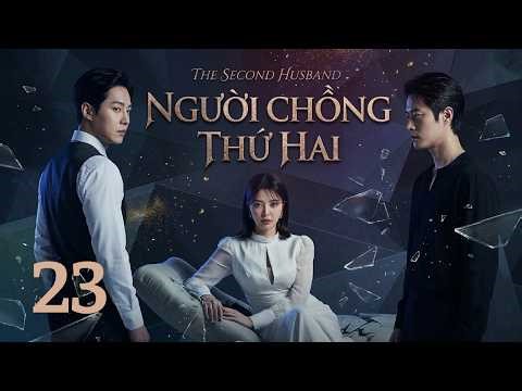 NGƯỜI CHỒNG THỨ HAI - Tập 23 | Siêu Phẩm Tình Yêu Và Thù Hận