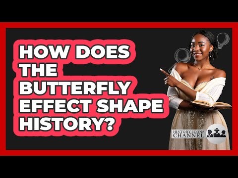 How Does The Butterfly Effect Shape History? - History Icons Channel