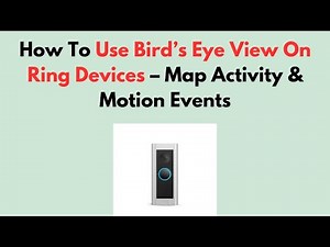 How To Use Bird’s Eye View On Ring Devices – Map Activity & Motion Events
