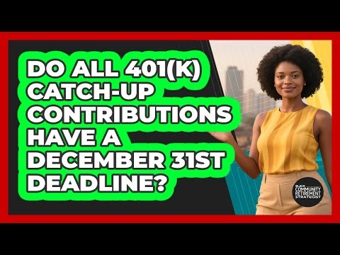 Do All 401(k) Catch-Up Contributions Have A December 31st Deadline?