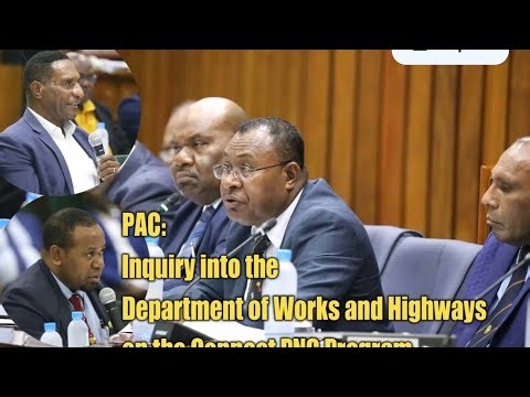 Day#1. PAC: Inquiry into the Department of Works and Highways on the Connect PNG Program.