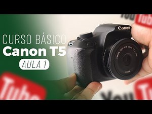 Curso Básico Canon T5 | AULA 1: Principais Características + 3 Dicas Para Iniciantes.