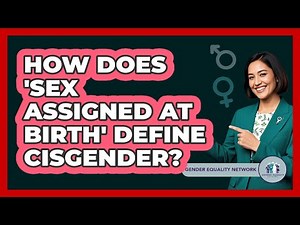 How Does 'sex Assigned At Birth' Define Cisgender? - Gender Equality Network