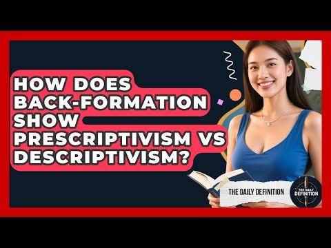 How Does Back-formation Show Prescriptivism Vs Descriptivism? - The Daily Definition