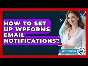 How To Set Up WPForms Email Notifications? - WP Solutions Guru