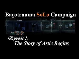 Ep. 1 - BAROTRAUMA Solo Campaign Playthrough - The Story of Artie Begins