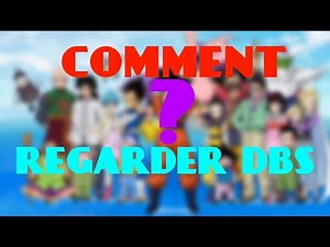 TUTO:COMMENT REGARDER DBS (vostfr)