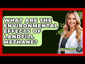 What Are The Environmental Effects Of Landfill Methane? - Earth Science Answers