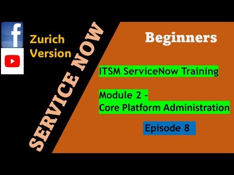 ServiceNow ITSM Training Series Episode 8 | Module 2: Core Platform Administration | #servicenow