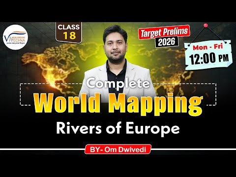 Complete World Mapping – Rivers of Europe | Class 18 | Om Dwivedi | Vivechna IAS Academy