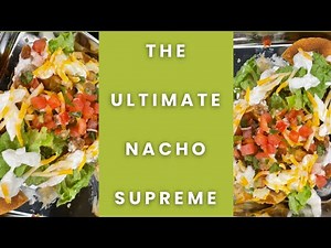 Making the Ultimate Nacho Supreme