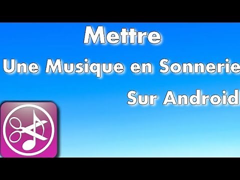Comment mettre une musique en sonnerie sur Smartphone Android
