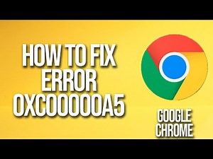 How To Fix Google Chrome Error 0xc00000a5