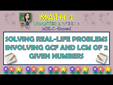 MATH 4 || QUARTER 2 WEEK 3 | SOLVING REAL-LIFE PROBLEMS INVOLVING GCF AND LCM OF 2 GIVEN NUMBERS